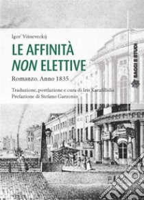 Le affinità non elettiveRomanzo. Anno 1835. E-book. Formato PDF ebook di Igor’ Višneveckij