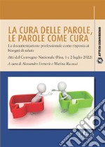 La cura della parole, le parole come curaLa documentazione professionale come risposta ai bisogni di salute. Atti del Convegno Nazionale (Pisa, 1 e 2 luglio 2022). E-book. Formato PDF