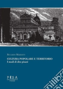 Cultura popolare e territorioI modi di dire pisani. E-book. Formato PDF ebook di Riccardo Mazzanti