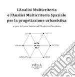 L’Analisi Multicriteria e l’Analisi Multicriteria Spaziale per la progettazione urbanistica. E-book. Formato PDF ebook