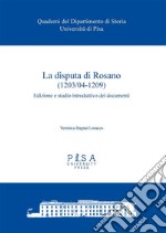 La disputa di Rosano (1203/04-1209)Edizione e studio introduttivo dei documenti. E-book. Formato PDF