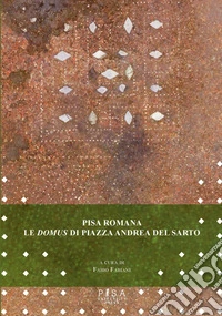 Pisa romanaLe Domus di piazza Andrea del Sarto. E-book. Formato PDF ebook