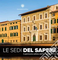 Le Sedi del SapereIl patrimonio edilizio dell'Università di Pisa. E-book. Formato PDF ebook