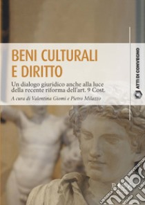 Beni culturali e dirittoUn dialogo giuridico anche alla luce  della recente riforma dell’art. 9 Cost.. E-book. Formato PDF ebook di Valentina Giomi