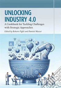 Unlocking Industry 4.0A Cookbook for Tackling Challenges with Strategic Approaches. E-book. Formato PDF ebook