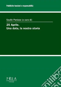 25 Aprile. Una data, la nostra storia. E-book. Formato PDF ebook