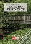 Cosa ho visto in te. E-book. Formato PDF ebook di FEDERICA MARCHICA