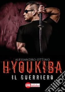 Hyoukiba: Il guerriero. E-book. Formato EPUB ebook di Alessandro Ottino