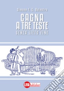 Cagna a tre teste : Senza lieto fine . E-book. Formato PDF ebook di Simone F. G. Balestro 