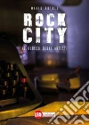 Rock City : Il blocco degli artisti . E-book. Formato PDF ebook di Mario Rotolo
