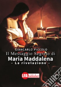 Il messaggio segreto di Maria Maddalena: La rivelazione. E-book. Formato PDF ebook di Giancarlo Piccolo
