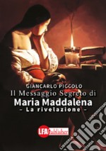 Il messaggio segreto di Maria Maddalena: La rivelazione. E-book. Formato PDF
