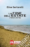 La fine dell'estate 1992-2015. E-book. Formato PDF ebook di Elisa Sartarelli