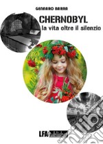 Chernobyl : La vita oltre il silenzio. E-book. Formato PDF ebook