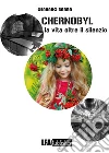Chernobyl : La vita oltre il silenzio. E-book. Formato PDF ebook di Gennaro Barra