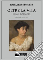 Oltre la Vita: Gravis dum suavis. E-book. Formato PDF ebook