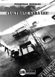 Cialtrone sarà lei!. E-book. Formato PDF ebook di Pasquale Rinaldi