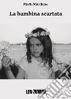 La bambina scartata. E-book. Formato EPUB ebook di maria marchese