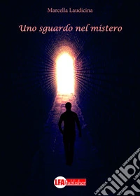 Uno sguardo nel misterro. E-book. Formato EPUB ebook