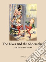 The Elves and the Shoemaker. E-book. Formato EPUB ebook