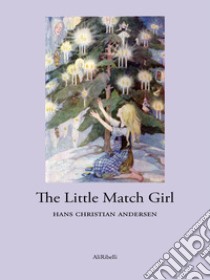 The Little Match Girl. E-book. Formato EPUB ebook di Hans Christian Andersen
