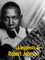 La Leggenda di Robert Johnson. E-book. Formato Mobipocket