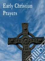 Early Christian Prayers. E-book. Formato EPUB ebook