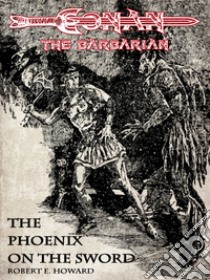 The Phoenix on the Sword - Conan the barbarian . E-book. Formato Mobipocket ebook di Robert E. Howard