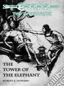 The Tower of the Elephant - Conan the barbarian. E-book. Formato Mobipocket ebook di Robert E. Howard