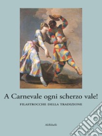 A Carnevale ogni scherzo vale!: filastrocche della tradizione. E-book. Formato EPUB ebook di Autori vari