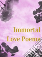 Immortal Love Poems. E-book. Formato Mobipocket ebook