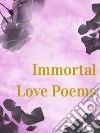 Immortal Love Poems. E-book. Formato EPUB ebook di Various Authors