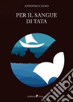 Per il Sangue di Tata. E-book. Formato Mobipocket