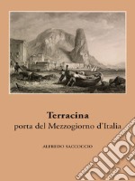 Terracina, porta del Mezzogiorno d’Italia. E-book. Formato Mobipocket