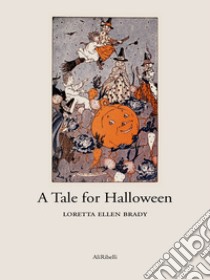 A Tale for Halloween. E-book. Formato Mobipocket ebook di Loretta Ellen Brady