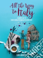 All the Way to Italy. E-book. Formato EPUB ebook