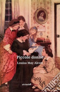 Piccole Donne. E-book. Formato Mobipocket ebook di Luisa May Alcott