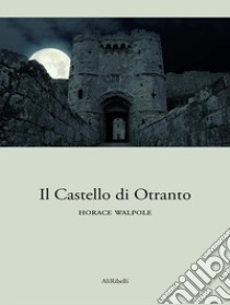 Il Castello di Otranto. E-book. Formato EPUB ebook di Horace Walpole