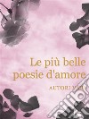 Le più belle poesie d'amore. E-book. Formato EPUB ebook