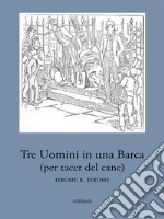 Tre uomini in una barca: (per tacer del cane). E-book. Formato Mobipocket ebook