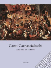 Canti Carnascialeschi. E-book. Formato Mobipocket ebook di Lorenzo de' Medici