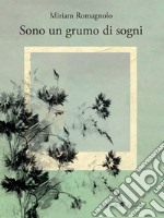 Sono un grumo di sogni. E-book. Formato EPUB ebook