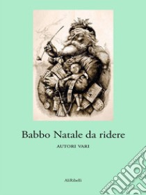 Babbo Natale da ridere. E-book. Formato Mobipocket ebook di Autori vari