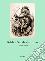 Babbo Natale da ridere. E-book. Formato EPUB ebook