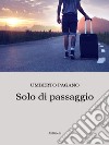 Solo di passaggio. E-book. Formato EPUB ebook di Umberto Pagano