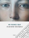 Io Sono Qui. E-book. Formato EPUB ebook di Antonella Giordano