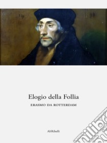 Elogio della Follia. E-book. Formato Mobipocket ebook di Erasmo da Rotterdam