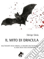 Il Mito di Dracula: dall’oscurità delle origini, ai meandri dell’inconscio, al buio delle sale cinematografiche. E-book. Formato Mobipocket ebook