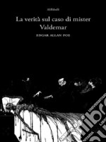 La verità sul caso di Mister Valdemar. E-book. Formato EPUB ebook