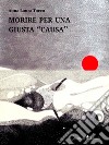 Morire per una giusta 'causa'. E-book. Formato EPUB ebook